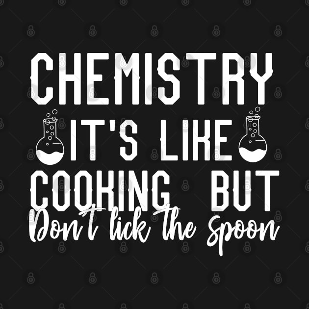 chemistry it's like cooking but don't lick the spoon chemistry teacher student funny by PhiloArt