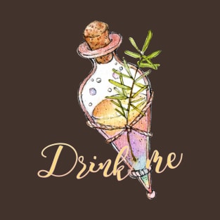 Drink me and love me T-Shirt