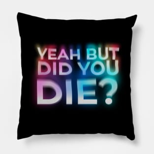 But Did You Die? - trainer funny gym motivation Pillow