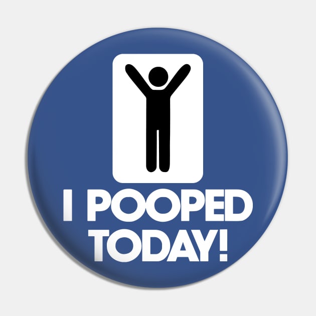 I Pooped Today 1 Pin by KaylinOralie