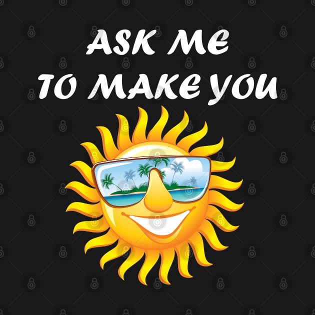 ASK ME TO MAKE YOU SMILE by Design by Nara