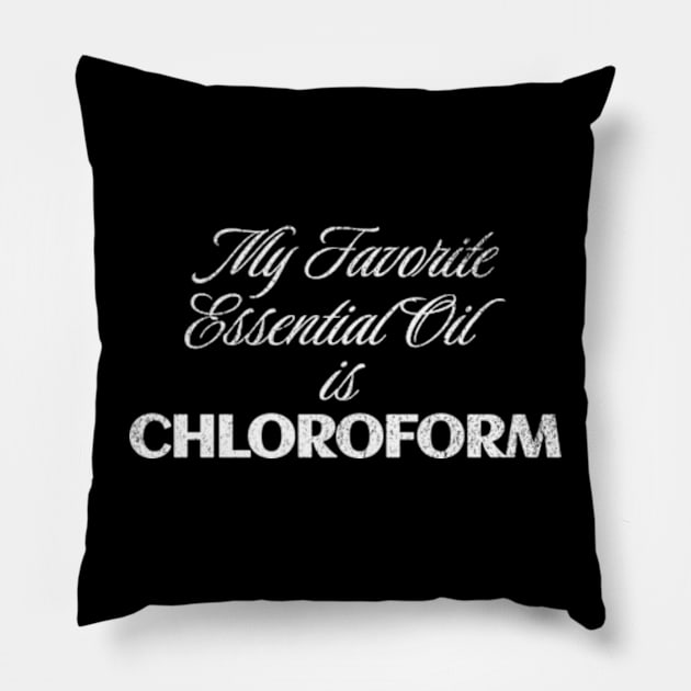 My Favorite Essential Oil is Chloroform Sassy Sarcastic Saying Pillow by Lavender Celeste