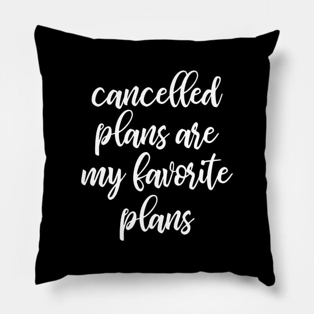 Cancelled Plans Are My Favorite Plans Pillow by kapotka