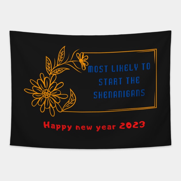 Most Likely To Start The Shenanigans New Year 2023 Tapestry by Tee Shop