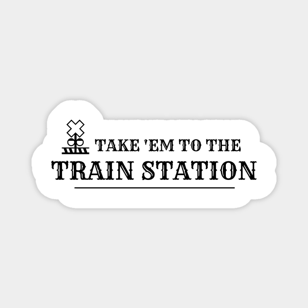 Take 'Em to the Train Station Magnet by RedRock