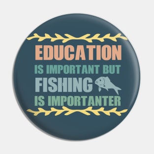 Education Is Important But Fishing Is Importanter Pin