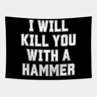 I Will Kill You With A Hammer Tapestry