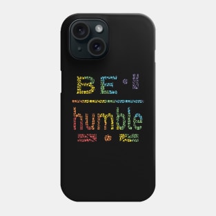 Be Humble Phone Case