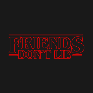 Friends Don't Lie T-Shirt