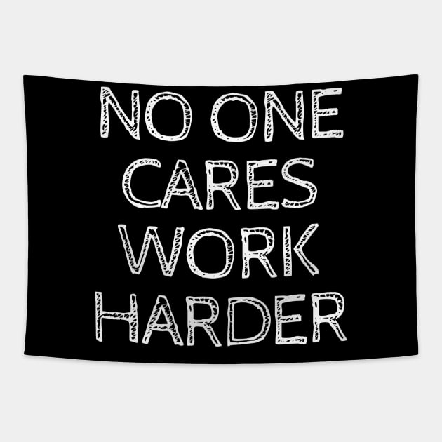 No One Cares Work Harder Tapestry by MikeMeineArts
