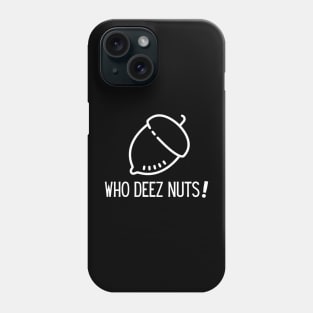 Who Deez Nuts Hoodie Phone Case