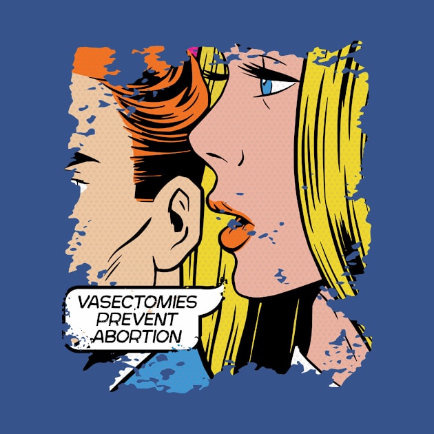 Vasectomies Prevent Abortion // Vintage Pop Art // Women's Rights by SLAG_Creative