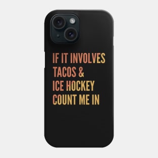 If It Involves Tacos And Ice Hockey Count Me In - Ice Hockey Phone Case