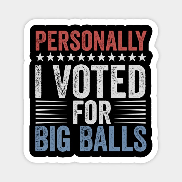 Funny I Voted For Big Balls Tee Magnet by ArtistTee ⭐⭐⭐⭐⭐