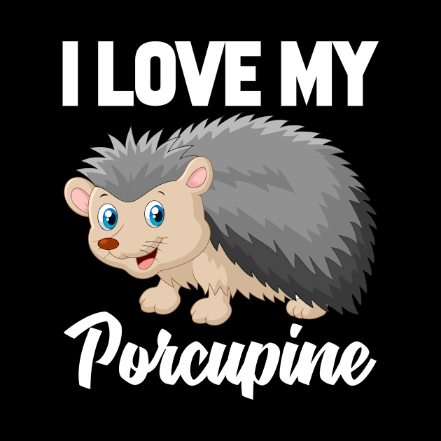 I Love My Porcupine by williamarmin