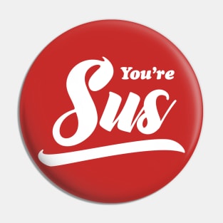 You're Sus Pin