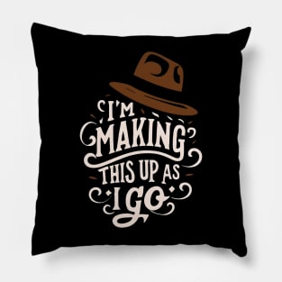 I'm Making This Up as I Go - Fedora - Adventure Pillow