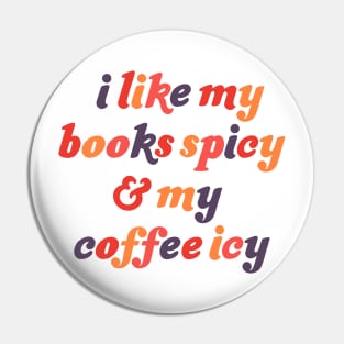 I Like My Books Spicy and My Coffee Icy Pin