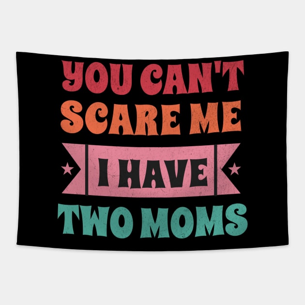 You can't scare me I have two moms Tapestry by Tintedturtles