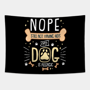 Nope Still Not Having Kids, My Dog is Allergic Tapestry