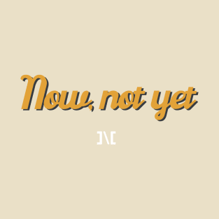 Now Not Yet Funky Design T-Shirt