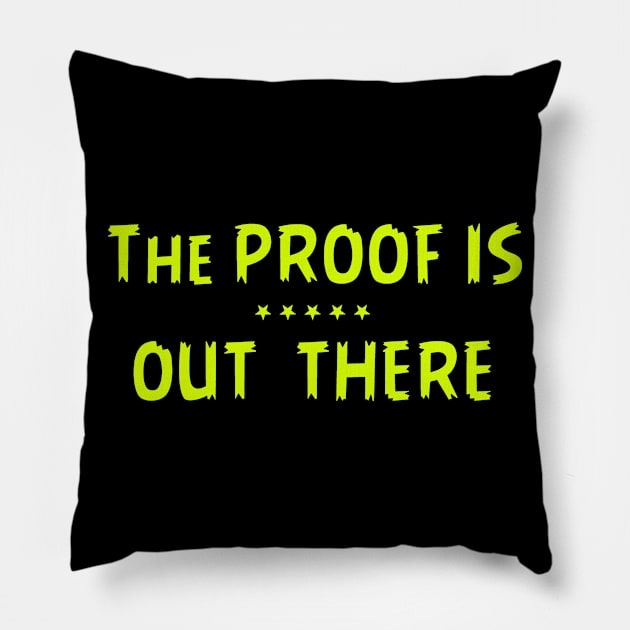 THE PROOF IS OUT THERE GIFT T SHIRT Pillow by gdimido