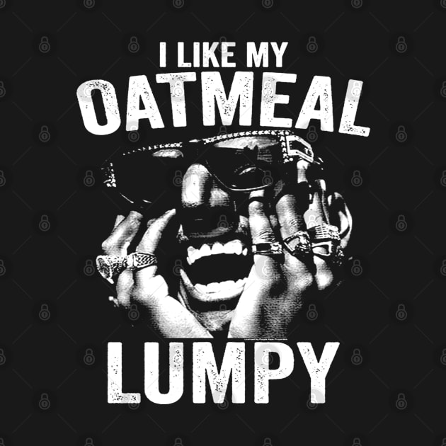 I Like My Oatmeal Lumpy by Niko Neon