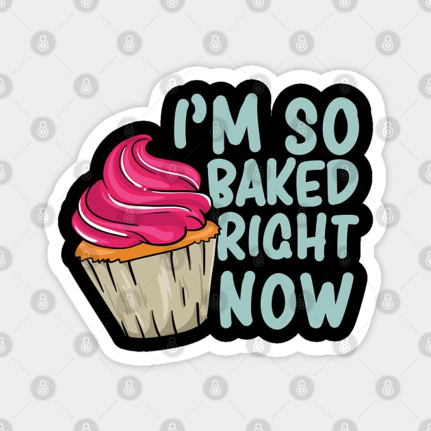 I'm so baked right now - Funny Baking Baker Magnet by Shirtbubble