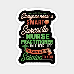 Everyone Needs A Smart Sarcastic Nurse Practitioner In Their Life Magnet