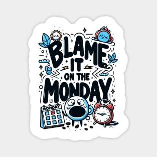 Blame it on a Monday - Funny Humor - Mondays Suck Magnet