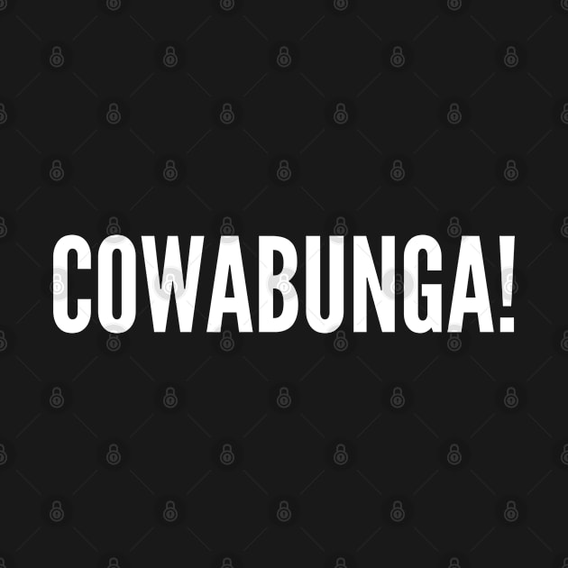 Cowabunga - Funny Slogan Quotes Saying Catchphrase Tv Movie by sillyslogans