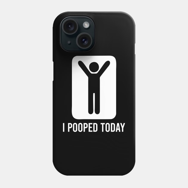 I Pooped Today - Funny Saying Phone Case by The Soviere