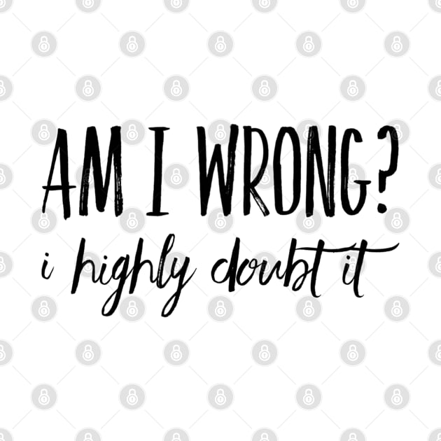 Am I Wrong? I Highly Doubt It by Welsh Jay