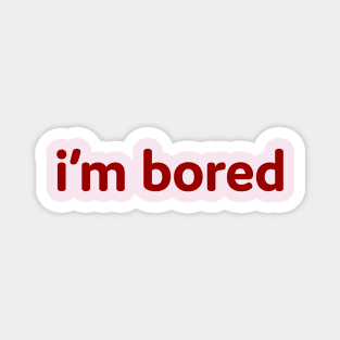 I'm Bored Magnet