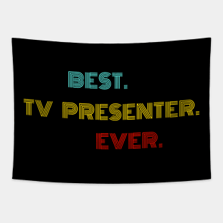 Best Tv Presenter Ever - Nice Birthday Gift Idea Tapestry