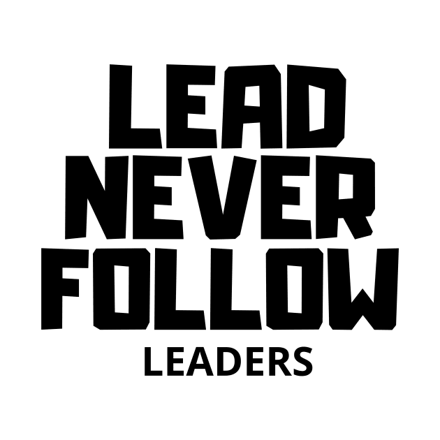 Funny lead never follow leaders by T-SHIRT-2020