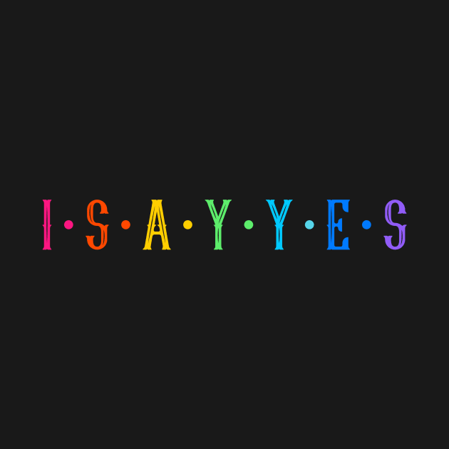 I say yes by Outlandish Tees