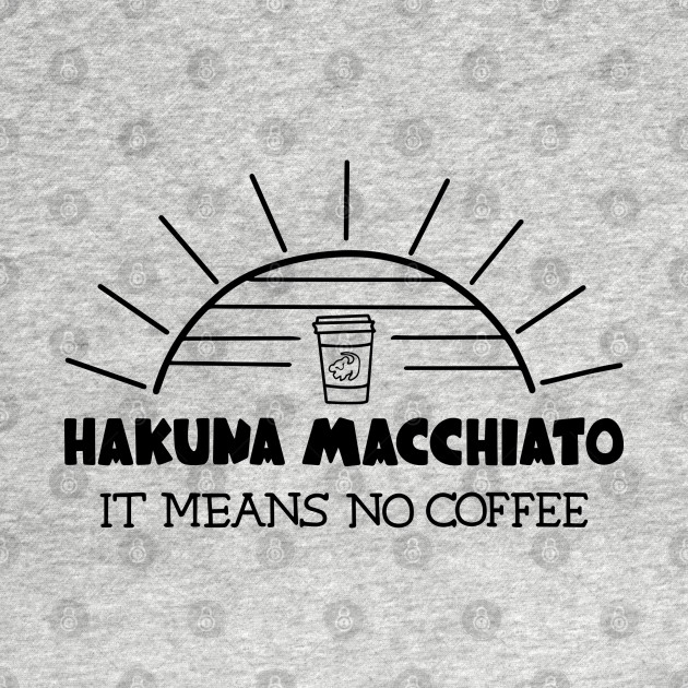 Disover Hakuna Macchiato - Lion King - T-Shirt