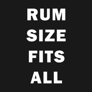 Rum Size Fits All | Funny alcohol drinking Day Drinking T-Shirt