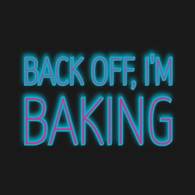 Back Off, I'm Baking Glow by reillysgal