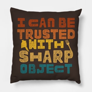 I Can Be Trusted With Sharp Objects Pillow