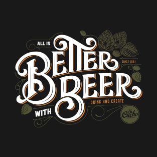 all is Better with Beer T-Shirt