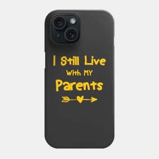 Adult I Still Live With My Parents Funny Quote Men Women t-shirt Phone Case