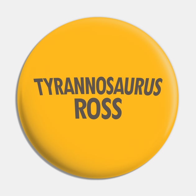 Tyrannosaurus Ross Pin by Expandable Studios