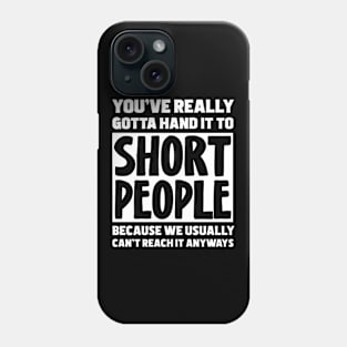 You've Really Gotta Hand It To Short People Phone Case