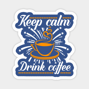 Keep calm drink coffee Magnet