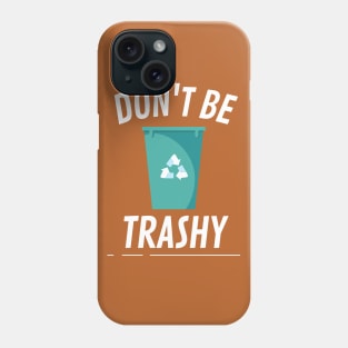 Don't be trashy bin Phone Case