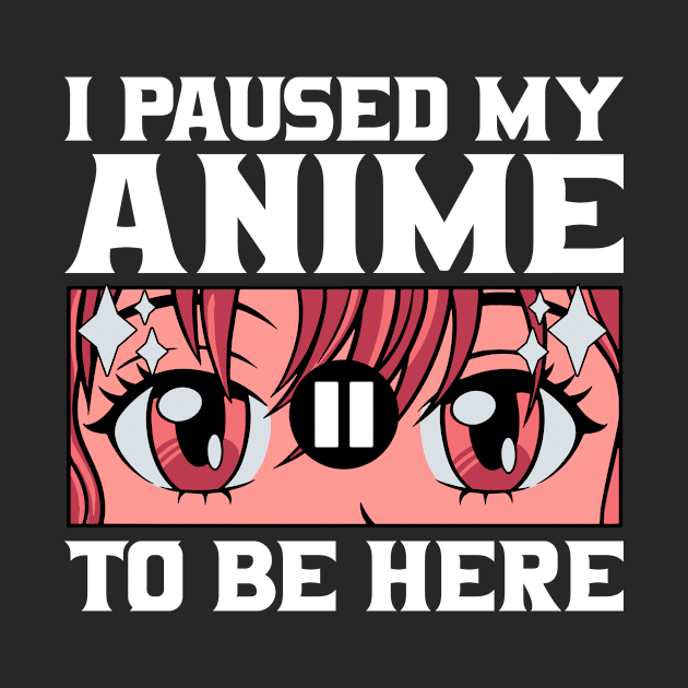 I Paused My Anime To Be Here by Nessanya