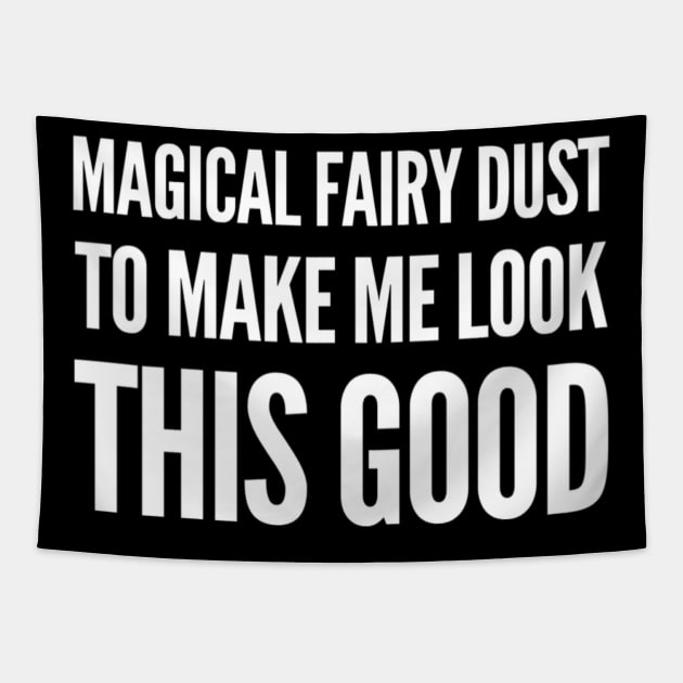 Magical Fairy Dust to Make Me Look This Good Tapestry by That Cheeky Tee