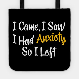 I Came I Saw I Had Anxiety So I Left Tote